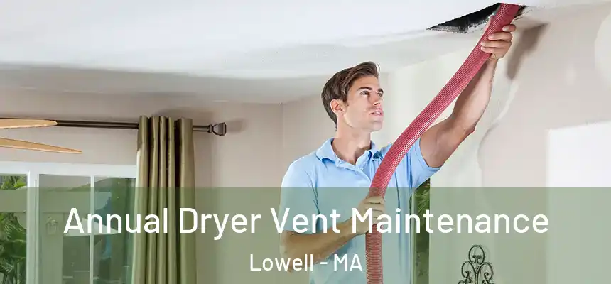  Annual Dryer Vent Maintenance Lowell - MA