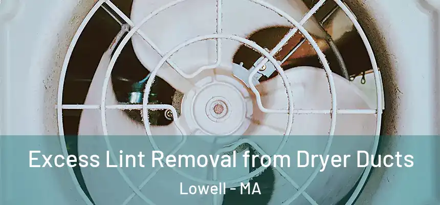 Excess Lint Removal from Dryer Ducts Lowell - MA