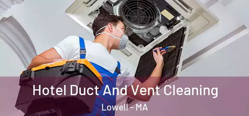  Hotel Duct And Vent Cleaning Lowell - MA