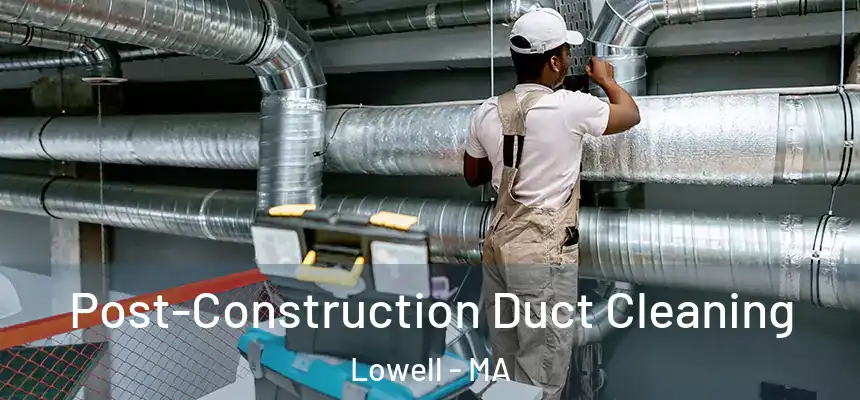  Post-Construction Duct Cleaning Lowell - MA