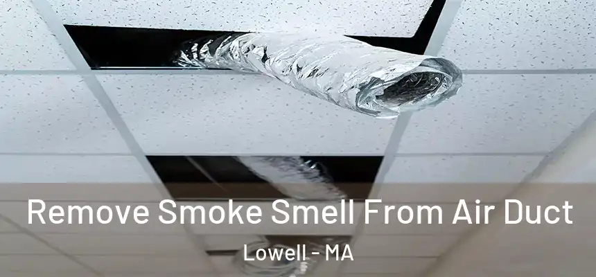 Remove Smoke Smell From Air Duct Lowell - MA
