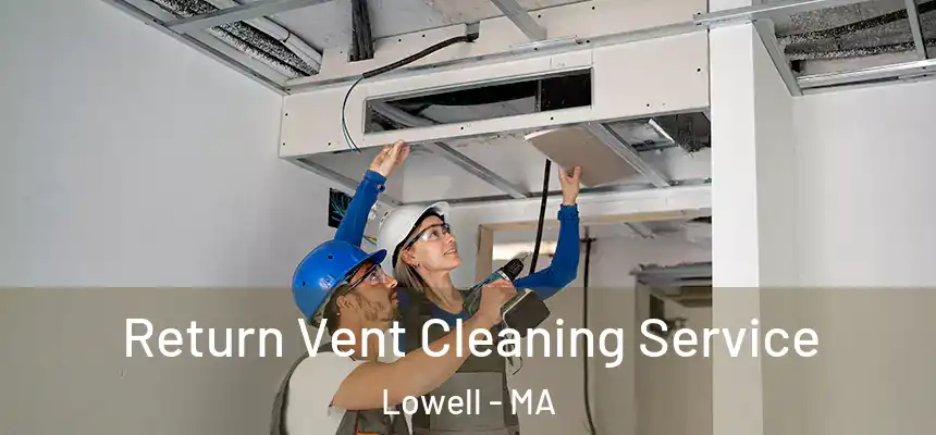  Return Vent Cleaning Service Lowell - MA