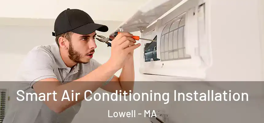  Smart Air Conditioning Installation Lowell - MA