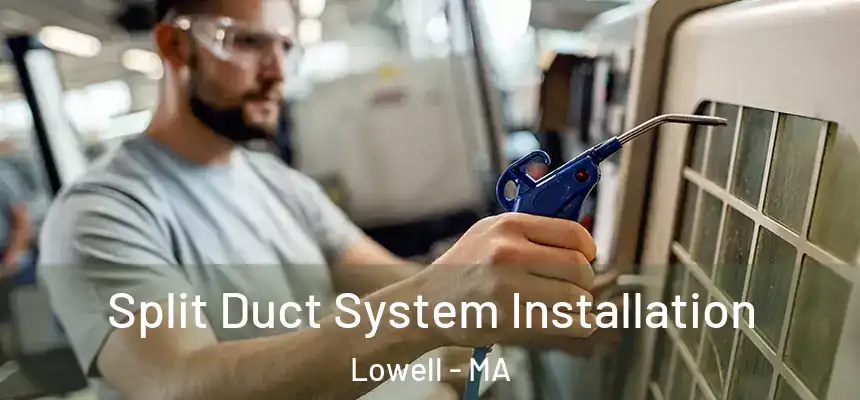  Split Duct System Installation Lowell - MA